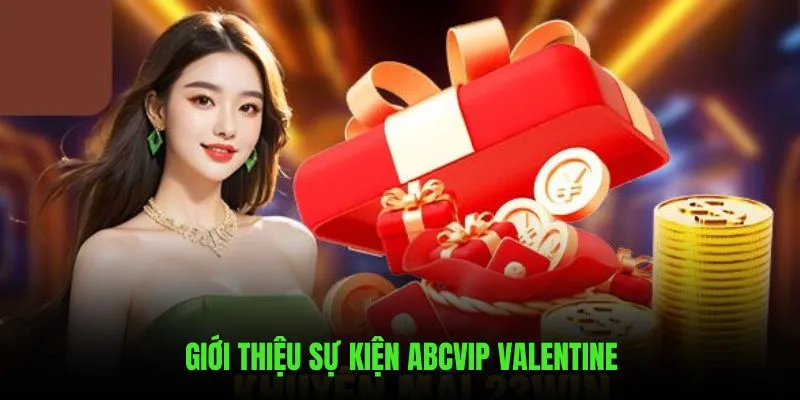 Tổng quan về sự kiện ABCVIP Valentine