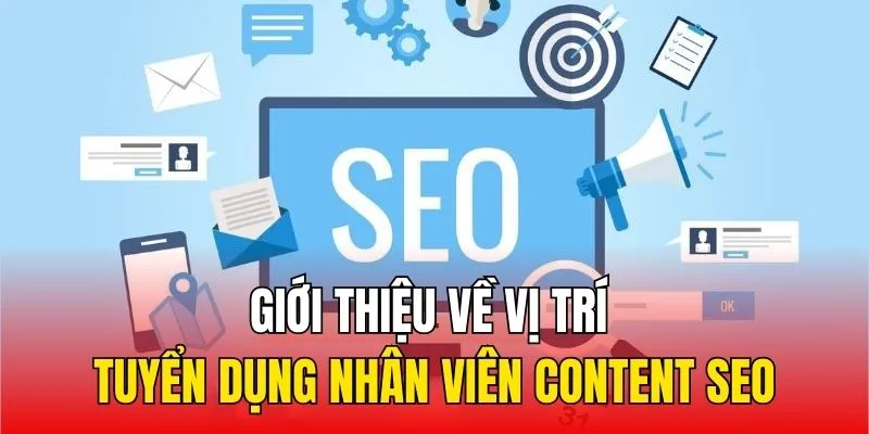 Giới thiệu về vị trí tuyển dụng nhân viên Content Seo