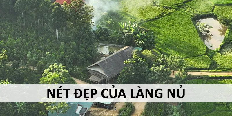 ABCVIP làng Nủ gắn liền với những nét đẹp văn hóa cổ xưa