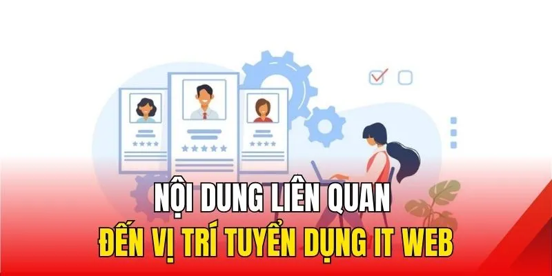 Nội dung liên quan đến vị trí tuyển dụng IT Web