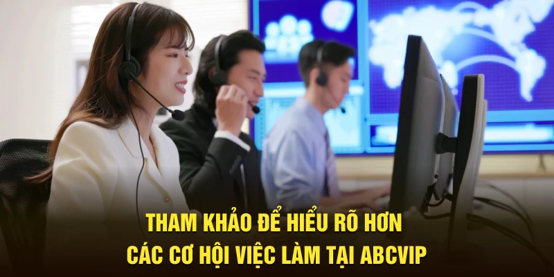 Tham khảo để hiểu rõ hơn các cơ hội việc làm tại ABCVIP
