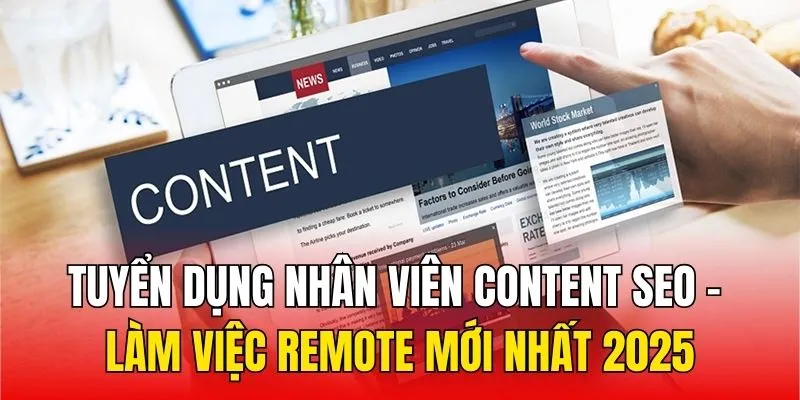 Tuyển Dụng Nhân Viên Content Seo - Làm Việc Remote Lương Cao