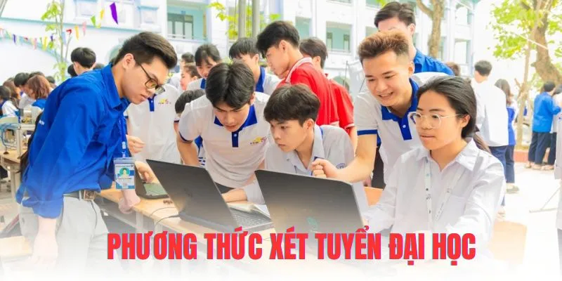 Các hình thức xét đại học phổ biến nhất hiện nay