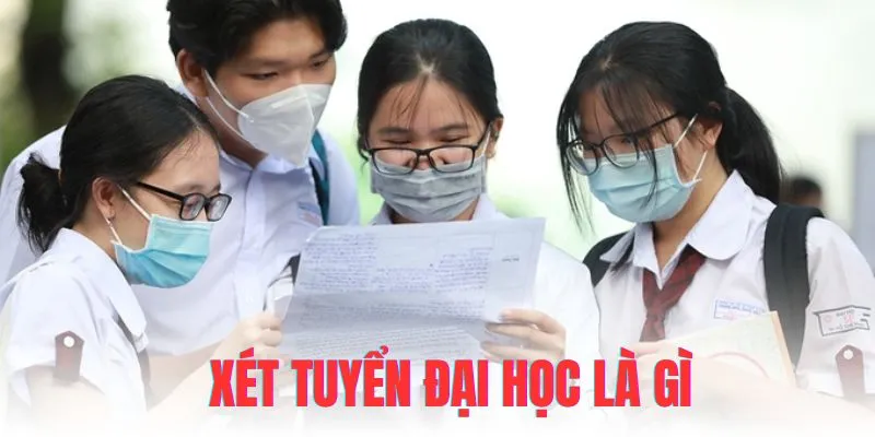 Khái niệm xét tuyển đại học là gì?